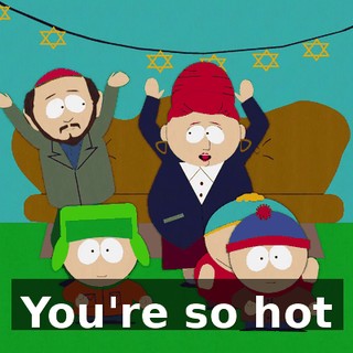 ♪ You're so hot ♪