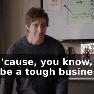 just 'cause, you know, this can be a tough business.
