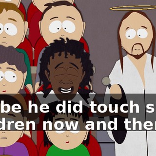 Maybe he did touch some children now and then.