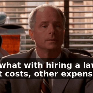 And what with hiring a lawyer, court costs, other expenses,