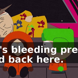 He's bleeding pretty bad back here.