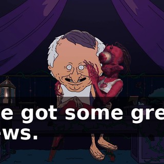 I've got some great news.