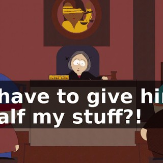 I have to give him half my stuff?!
