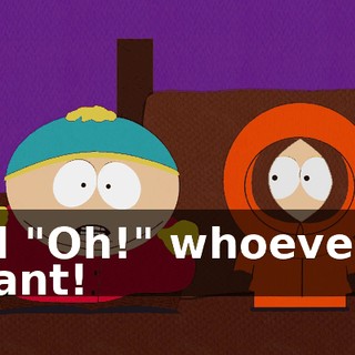I'll "Oh!" whoever I want!