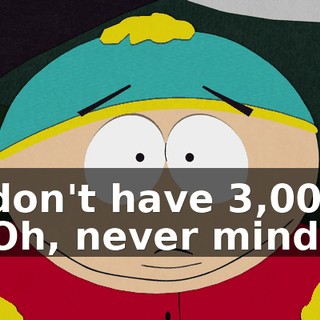 I don't have $3,000. - Oh, never mind.