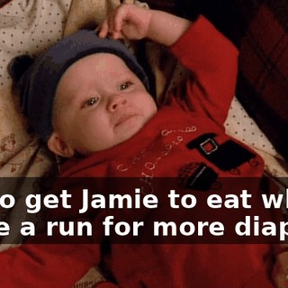 Try to get Jamie to eat while I make a run for more diapers.