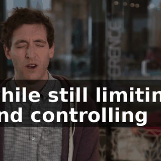while still limiting and controlling