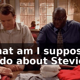 What am I supposed to do about Stevie?