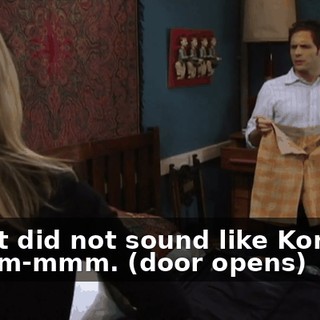 - That did not sound like Korman. - Mmm-mmm. (door opens)