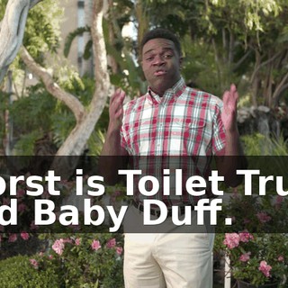 Worst is Toilet Truck and Baby Duff.