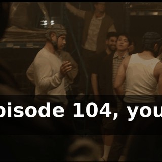 In episode 104, you will see