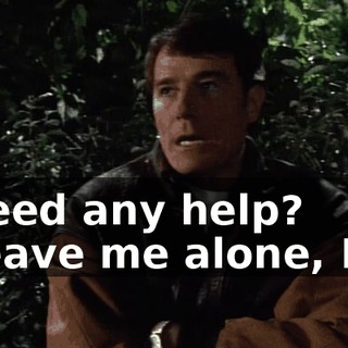 - Need any help? - Leave me alone, Hal.