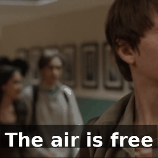 ♪ The air is free ♪