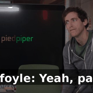Gilfoyle: Yeah, pass.