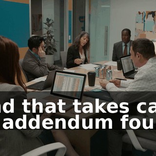 And that takes care of addendum four.