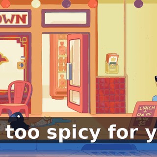 It's too spicy for you!