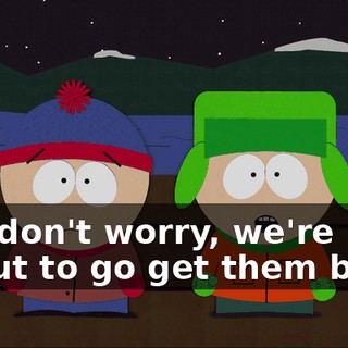 But don't worry, we're about to go get them back.