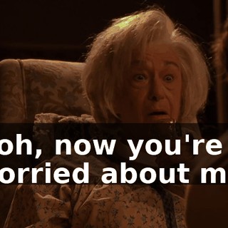 Ooh, now you're worried about me.