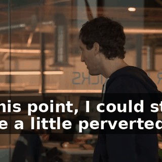 At this point, I could stand to be a little perverted.