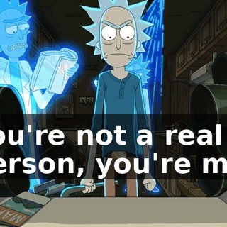 you're not a real person, you're me.