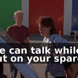 We can talk while I put on your spare.