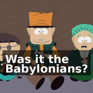 Was it the Babylonians?