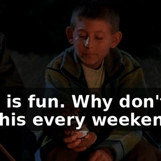 This is fun. Why don't we do this every weekend?