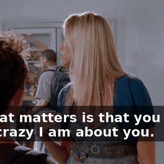 All that matters is that you know how crazy I am about you.