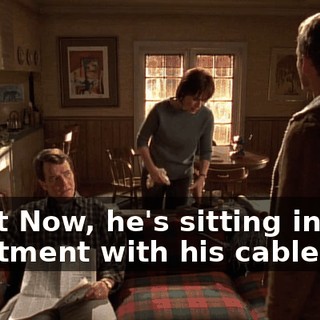 Right Now, he's sitting in that apartment with his cable TV