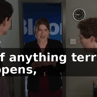 so if anything terrible happens,