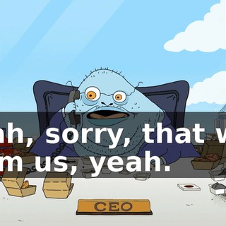 Yeah, sorry, that was from us, yeah.