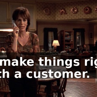 to make things right with a customer.