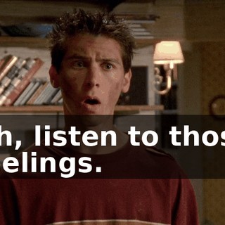Oh, listen to those feelings.