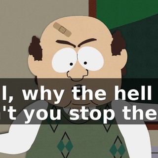 Well, why the hell don't you stop them!?
