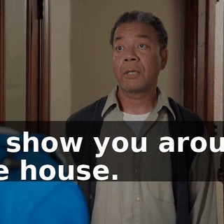 I'll show you around the house.