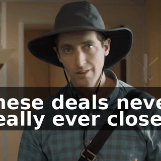 these deals never really ever close.
