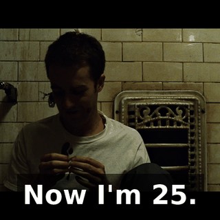 Now I'm 25.