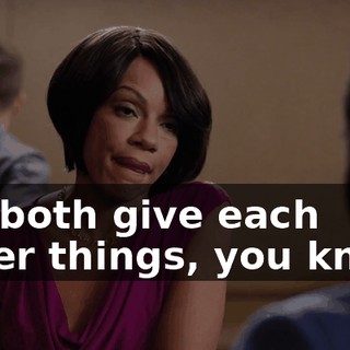 We both give each other things, you know.