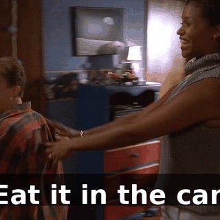 Eat it in the car.