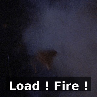 Load ! Fire !