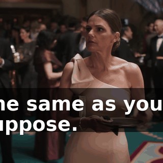 The same as you, I suppose.