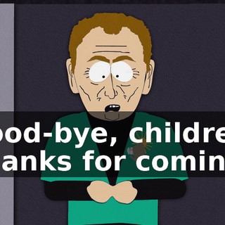Good-bye, children. Thanks for coming.