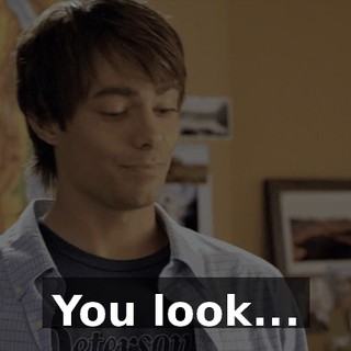 You look...