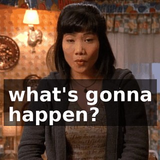 what's gonna happen?