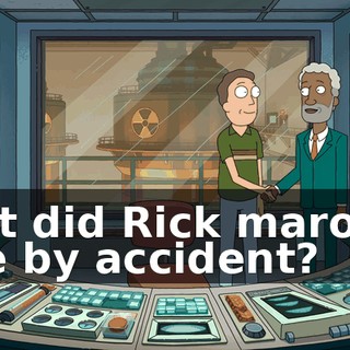 But did Rick maroon me by accident?