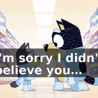I'm sorry I didn't believe you…