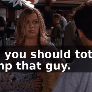 and you should totally dump that guy.