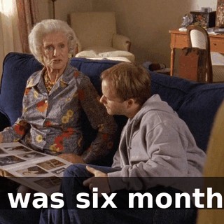 It was six months.