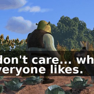 I don't care... what everyone likes.