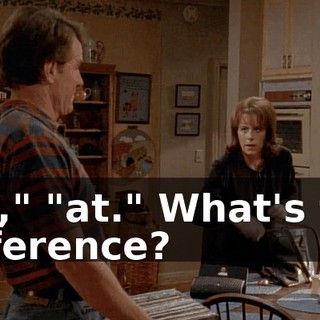 "To," "at." What's the difference?